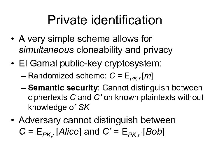 Private identification • A very simple scheme allows for simultaneous cloneability and privacy •
