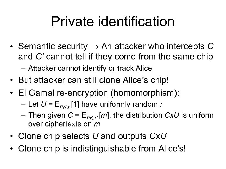 Private identification • Semantic security → An attacker who intercepts C and C’ cannot