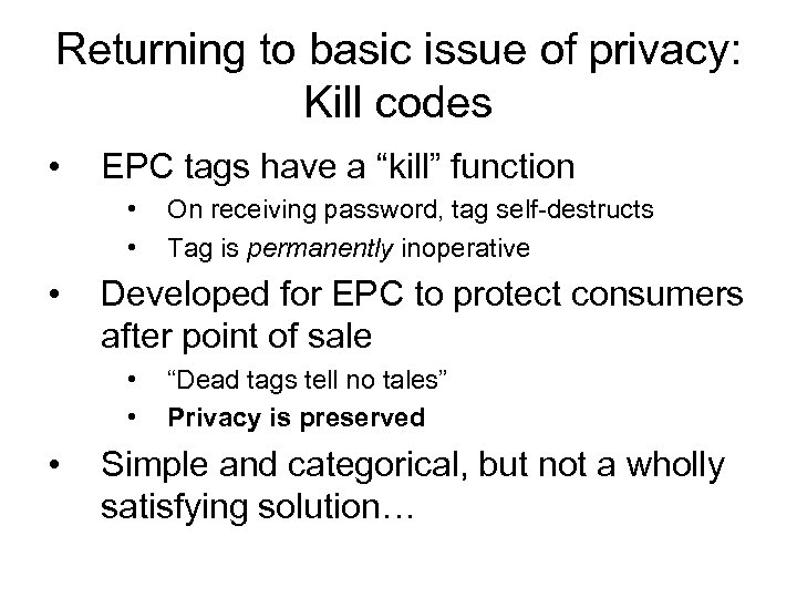 Returning to basic issue of privacy: Kill codes • EPC tags have a “kill”