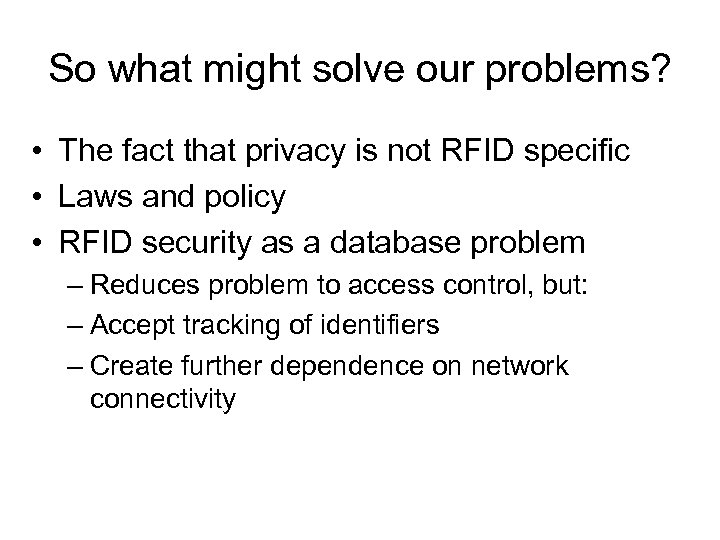So what might solve our problems? • The fact that privacy is not RFID