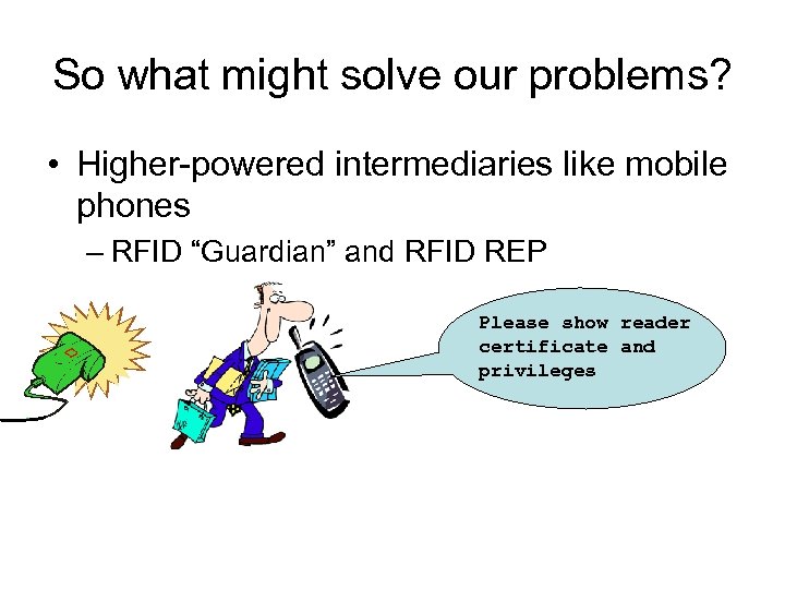 So what might solve our problems? • Higher-powered intermediaries like mobile phones – RFID