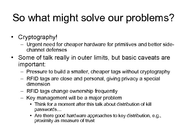 So what might solve our problems? • Cryptography! – Urgent need for cheaper hardware