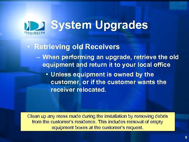 System Upgrades • Retrieving old Receivers – When performing an upgrade, retrieve the old