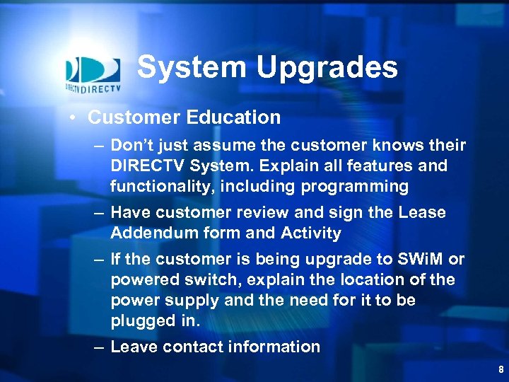 System Upgrades • Customer Education – Don’t just assume the customer knows their DIRECTV