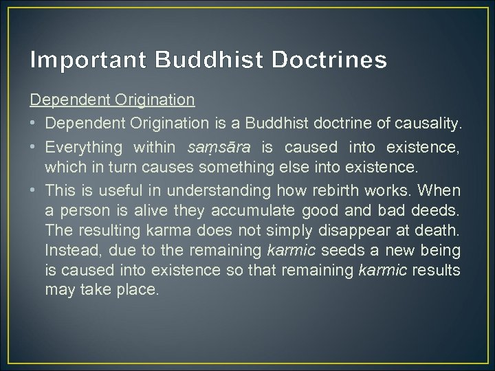 Important Buddhist Doctrines Dependent Origination • Dependent Origination is a Buddhist doctrine of causality.