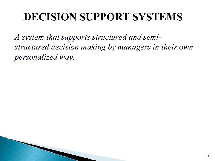 DECISION SUPPORT SYSTEMS A system that supports structured and semistructured decision making by managers