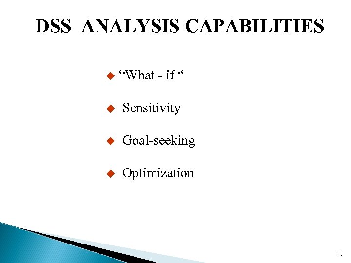 DSS ANALYSIS CAPABILITIES u “What - if “ u Sensitivity u Goal-seeking u Optimization