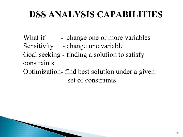 DSS ANALYSIS CAPABILITIES What if - change one or more variables Sensitivity - change