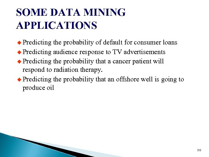 SOME DATA MINING APPLICATIONS u Predicting the probability of default for consumer loans u