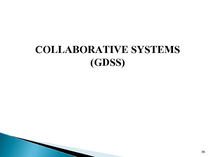 COLLABORATIVE SYSTEMS (GDSS) 38 