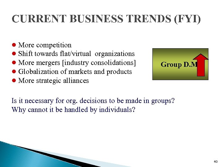 CURRENT BUSINESS TRENDS (FYI) l More competition l Shift towards flat/virtual organizations l More