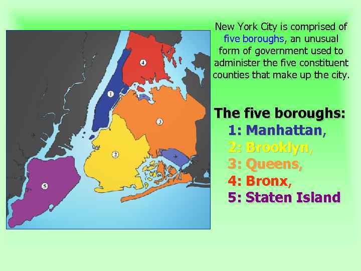 New York City is comprised of five boroughs, an unusual form of government used