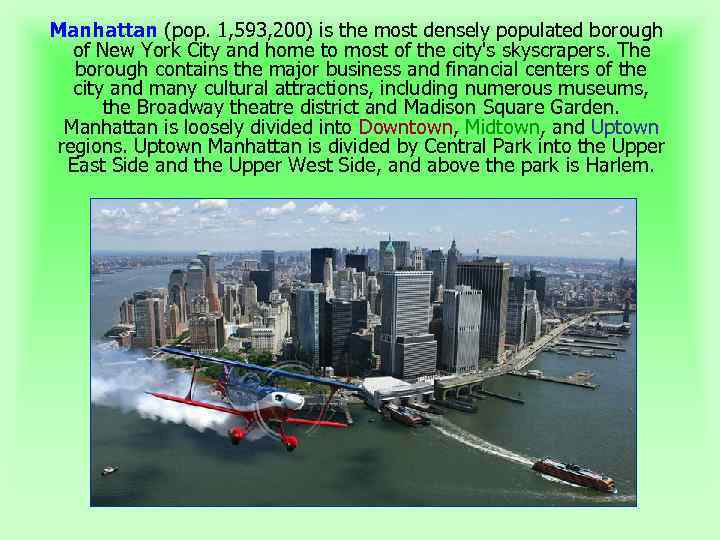 Manhattan (pop. 1, 593, 200) is the most densely populated borough of New York