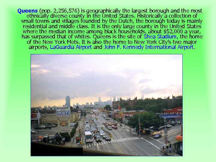 Queens (pop. 2, 256, 576) is geographically the largest borough and the most ethnically