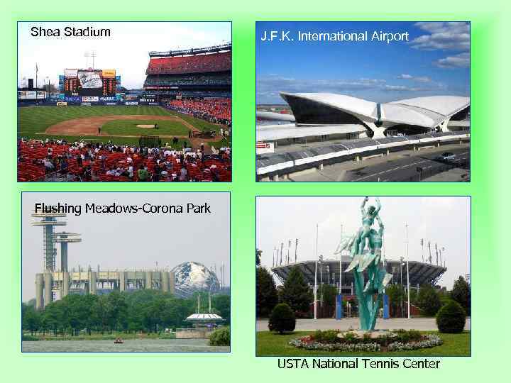 Shea Stadium J. F. K. International Airport Flushing Meadows-Corona Park USTA National Tennis Center