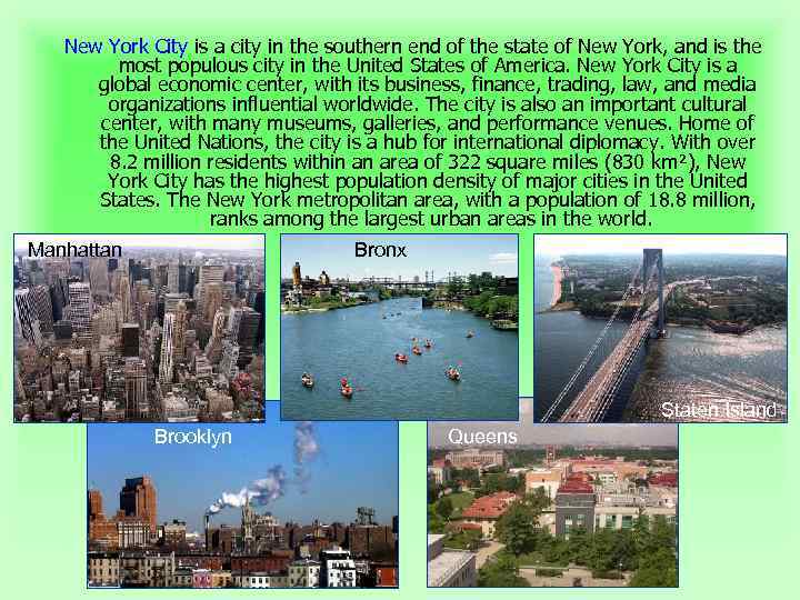 New York City is a city in the southern end of the state of