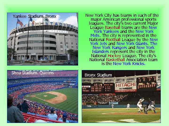 Yankee Stadium. Bronx Shea Stadium. Queens New York City has teams in each of