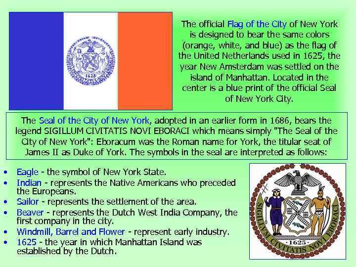 The official Flag of the City of New York is designed to bear the