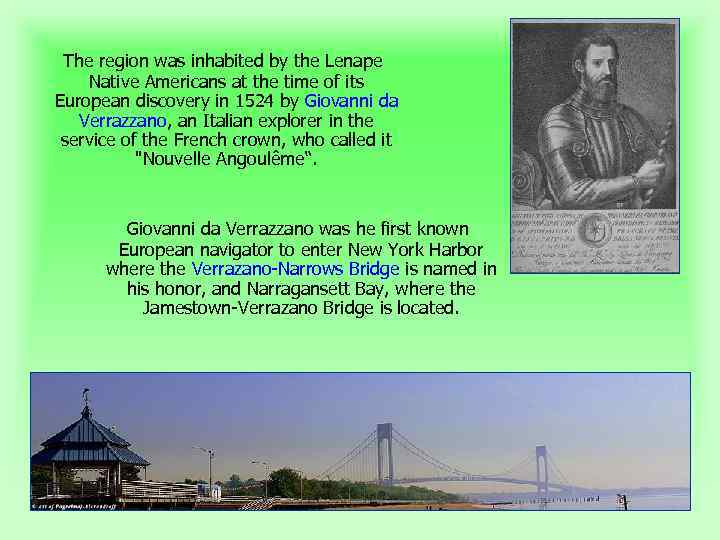 The region was inhabited by the Lenape Native Americans at the time of its