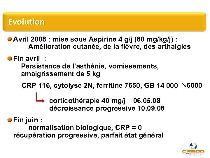 Evolution Avril 2008 : mise sous Aspirine 4 g/j (80 mg/kg/j) : Amélioration cutanée,