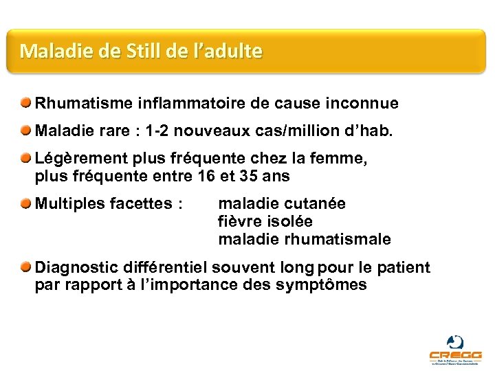 Maladie de Still de l’adulte Rhumatisme inflammatoire de cause inconnue Maladie rare : 1