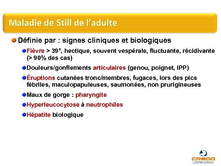 Maladie de Still de l’adulte Définie par : signes cliniques et biologiques Fièvre >