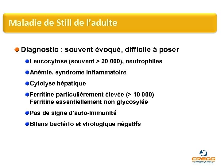 Maladie de Still de l’adulte Diagnostic : souvent évoqué, difficile à poser Leucocytose (souvent