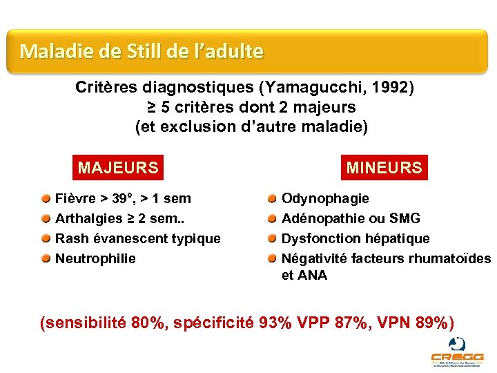 Maladie de Still de l’adulte Critères diagnostiques (Yamagucchi, 1992) ≥ 5 critères dont 2