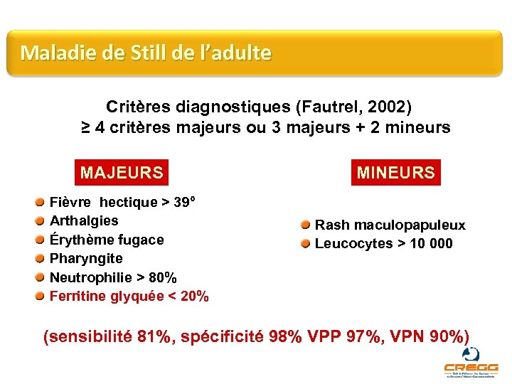 Maladie de Still de l’adulte Critères diagnostiques (Fautrel, 2002) ≥ 4 critères majeurs ou
