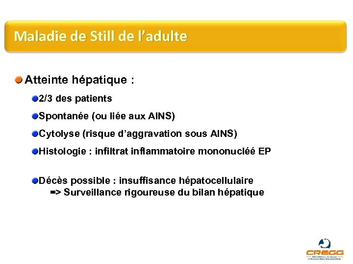 Maladie de Still de l’adulte Atteinte hépatique : 2/3 des patients Spontanée (ou liée