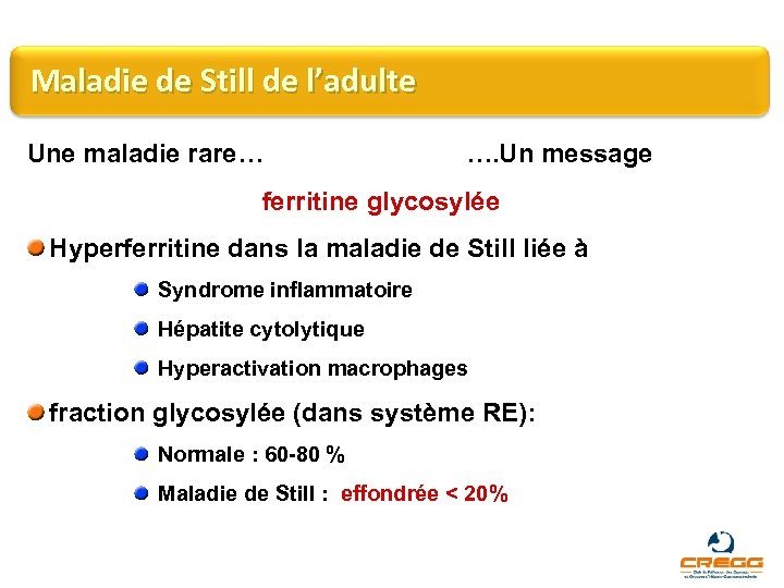 Maladie de Still de l’adulte Une maladie rare… …. Un message ferritine glycosylée Hyperferritine