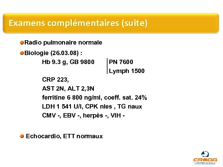 Examens complémentaires (suite) Radio pulmonaire normale Biologie (26. 03. 08) : Hb 9. 3
