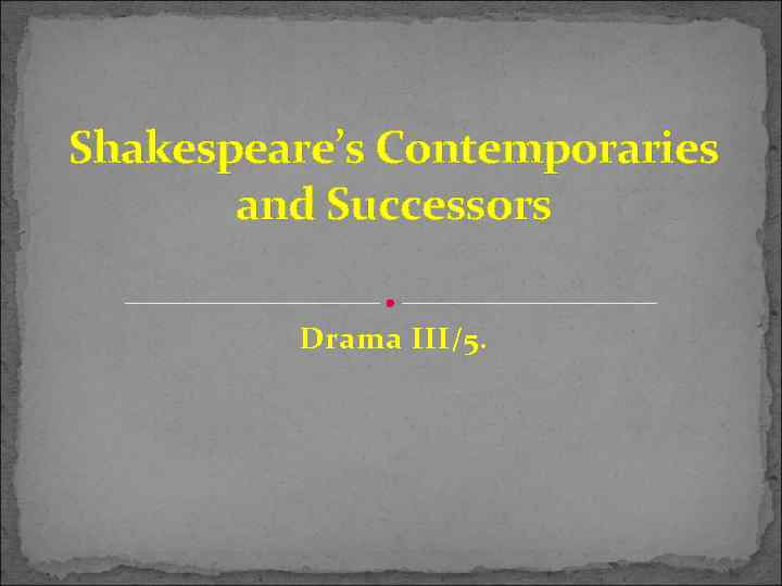 Shakespeare’s Contemporaries and Successors Drama III/5. 