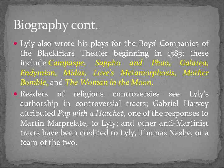 Biography cont. Lyly also wrote his plays for the Boys' Companies of the Blackfriars