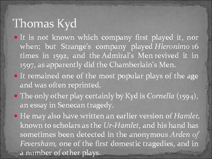 Thomas Kyd It is not known which company first played it, nor when; but