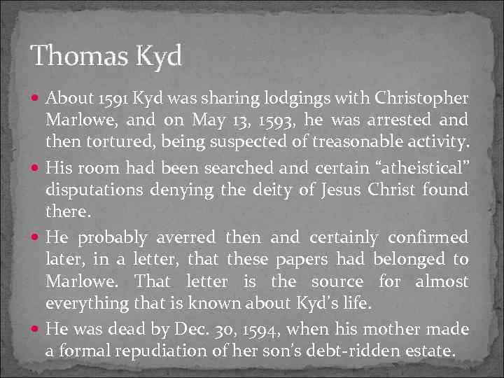 Thomas Kyd About 1591 Kyd was sharing lodgings with Christopher Marlowe, and on May