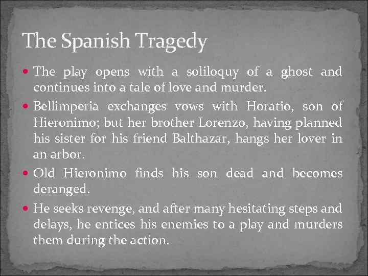The Spanish Tragedy The play opens with a soliloquy of a ghost and continues