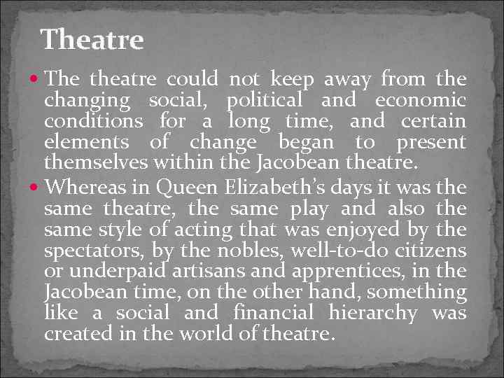 Theatre The theatre could not keep away from the changing social, political and economic