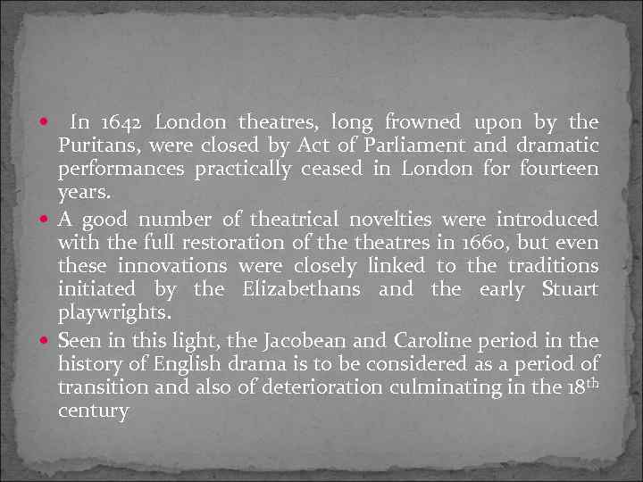  In 1642 London theatres, long frowned upon by the Puritans, were closed by
