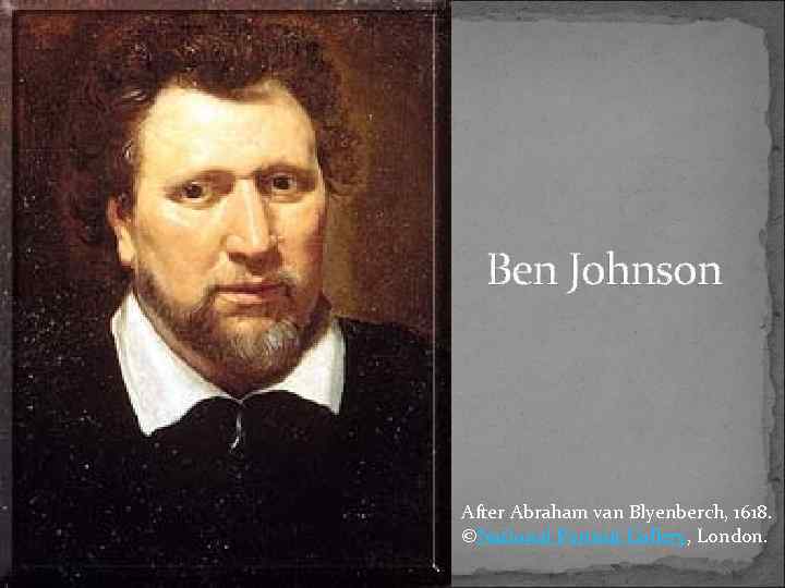 Ben Johnson After Abraham van Blyenberch, 1618. ©National Portrait Gallery, London. 