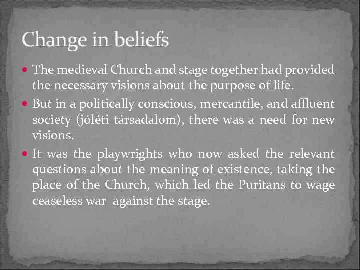 Change in beliefs The medieval Church and stage together had provided the necessary visions