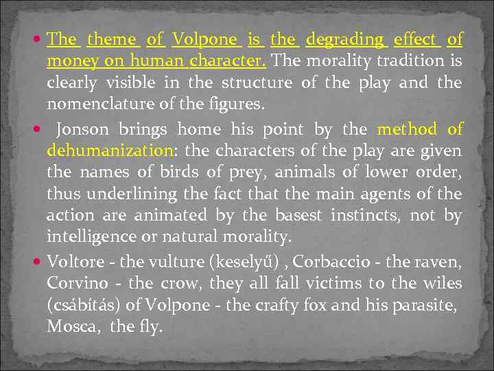  The theme of Volpone is the degrading effect of money on human character.