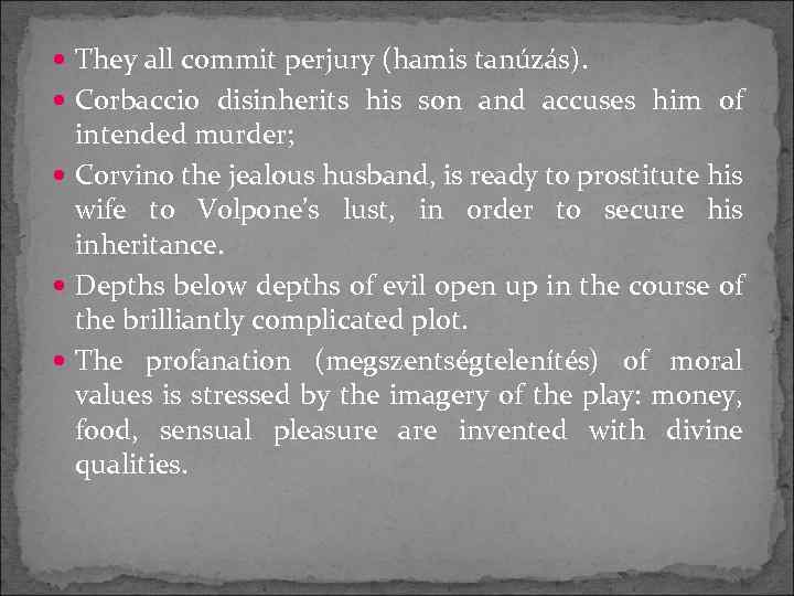  They all commit perjury (hamis tanúzás). Corbaccio disinherits his son and accuses him