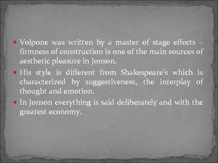  Volpone was written by a master of stage effects – firmness of construction