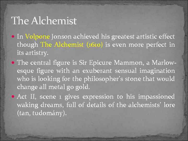 The Alchemist In Volpone Jonson achieved his greatest artistic effect though The Alchemist (1610)