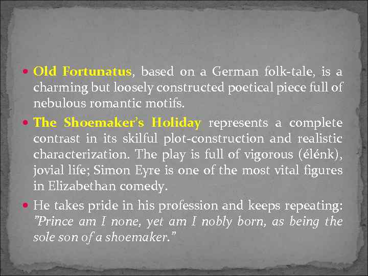  Old Fortunatus, based on a German folk-tale, is a charming but loosely constructed
