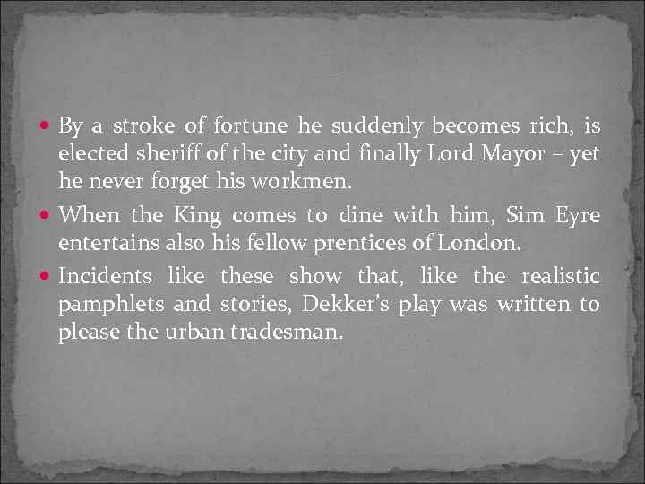  By a stroke of fortune he suddenly becomes rich, is elected sheriff of