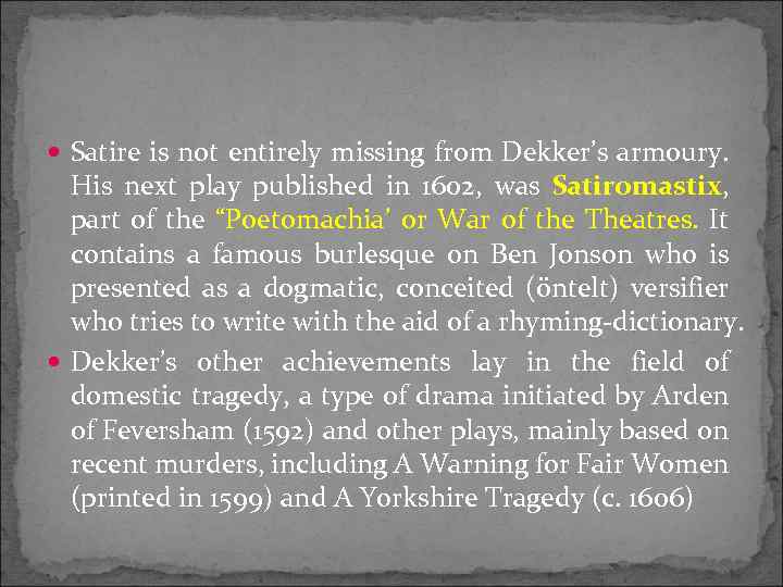  Satire is not entirely missing from Dekker’s armoury. His next play published in