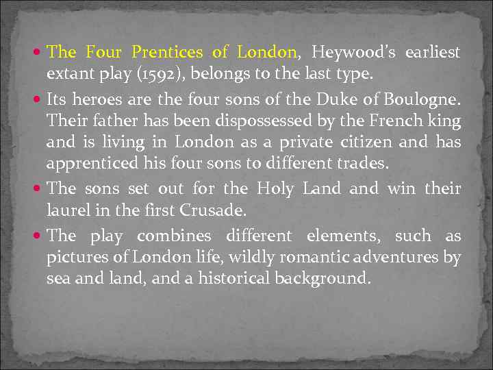  The Four Prentices of London, Heywood’s earliest extant play (1592), belongs to the