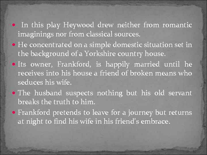  In this play Heywood drew neither from romantic imaginings nor from classical sources.